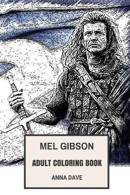 Mel Gibson Adult Coloring Book: Academy Award Winner and Braveheart, Passion the Christ and Mad Max Star Inspired Adult Coloring Book