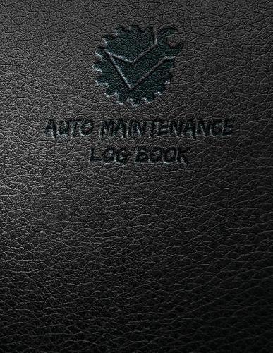 Auto Maintenance log: Vehicle Maintenance Log 8.5x11Inch 110Pages Quick & Easy For Record & Check Lists Your Maintenance, Check Manufacturer or Needed, Signature: It's very Easy & Unique