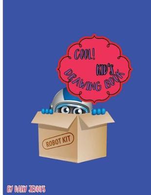 Kool! Kid's Drawing Book By Daisy Jennys: Sketchbook for kids: Large 8.5 X 11 Blank, Unlined, 108 pages