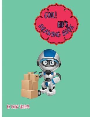 Kool! Kid's Drawing Book By Daisy Jennys: Sketchbook for kids: Large 8.5 X 11 Blank, Unlined, 108 pages