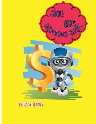 Kool! Kid's Drawing Book By Daisy Jennys: Sketchbook for kids: Large 8.5 X 11 Blank, Unlined, 108 pages