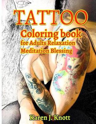 Tattoo Coloring Book for Adults Relaxation Meditation Blessing: Sketches Coloring Book