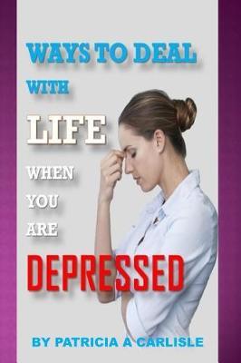 Ways to Deal with Life When You Are Depressed