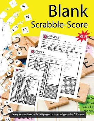 Blank Scrabble - Score Vol.04: 120 Page Scrabble Score Sheet, Blank Scrabble Score, Scrabble Score Book, Scrabble Score Blank Game Crosswords