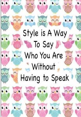 Style Is a Way to Say Who You Are Without Having to Speak: Quote Journal for Girls Notebook Composition Book Inspirational Quotes Lined Notebook (7 x10 ) Large (Volume 4)