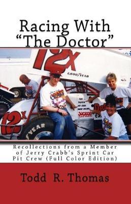 "Racing With ""The Doctor""": Recollections from a Member of Jerry Crabb's Sprint Car Pit Crew (Full Color Edition)