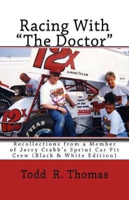 "Racing With ""The Doctor""": Recollections from a Member of Jerry Crabb's Sprint Car Pit Crew (Black & White Edition)