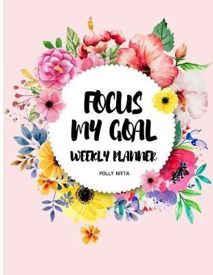 Focus My Goal Weekly Planner: Calendar Organizer, Weekly Planer, Todo List with Time Management Dot-Grid, and Line Notes
