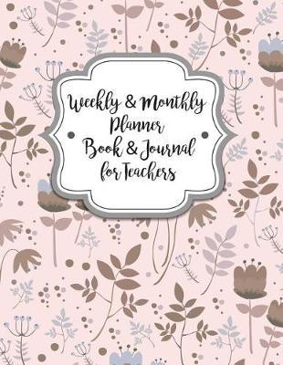 Weekly & Monthly Planner Book & Journal for Teacher: For Teachers Weekly & Monthly Organizer Daily Planner (January 2018 to December 2018) School, Lesson Planner and Quotes