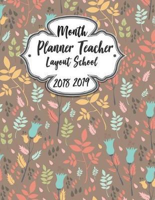 Month Planner Teacher Layout School 2018 2109: For Teachers Weekly & Monthly Organizer Daily Planner (January 2018 to December 2018) School, Lesson Planner and Quotes