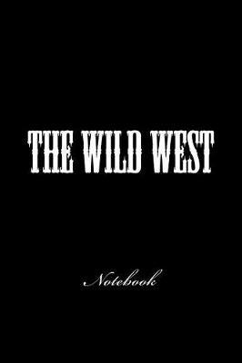 The Wild West: Notebook, 150 lined pages, softcover, 6 x 9