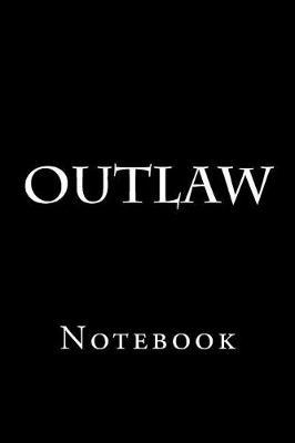 Outlaw: Notebook, 150 Lined Pages, Softcover, 6 X 9