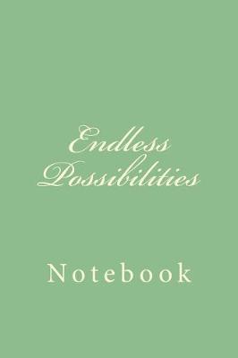 Endless Possibilities: Notebook, 150 lined pages, softcover, 6 x 9