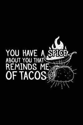 You Have A Spice About You That Reminds Me Of Tacos: Lined Notebook Journals