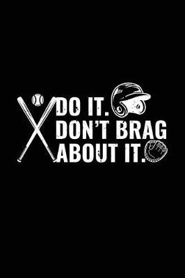 Do It Don't Brag about It: Baseball Notebook Journal