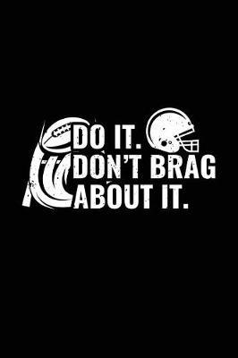 Do It Don't Brag About It: Football Journal For Kids