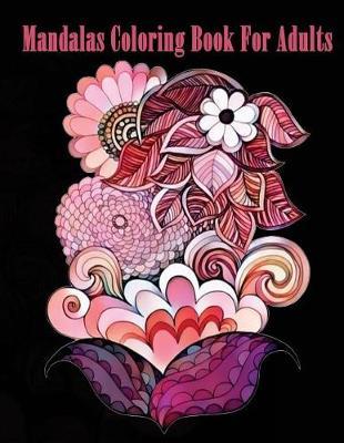 Mandalas Coloring Book For Adults: Anti-Stress Coloring Book