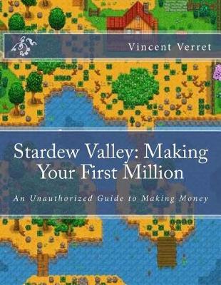 Stardew Valley: Making Your First Million: An Unauthorized Guide to Making Money