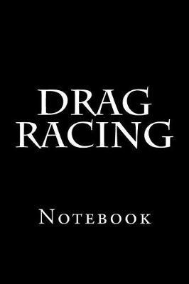Drag Racing: Notebook, 150 lined pages, softcover, 6 x 9