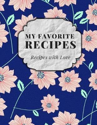 My Favorite Recipes: 104 pages Blank Recipe Journal & Notes