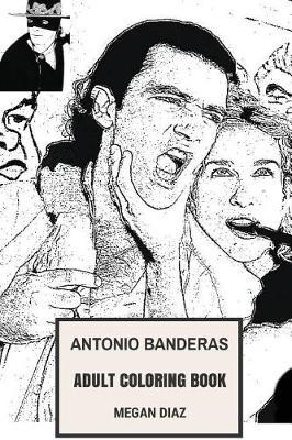 Antonio Banderas Adult Coloring Book: Mask of Zorro and Perfume Model, Sexy Actor and Entrepreneur Inspired Adult Coloring Book