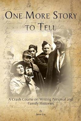 One More Story to Tell: A Crash Course on Writing Personal and Family Histories