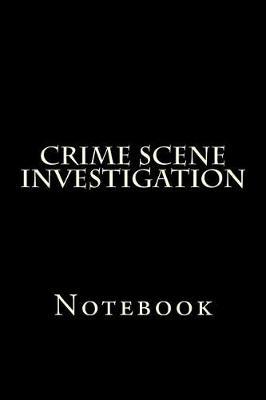 Crime Scene Investigation: Notebook, 150 lined pages, softcover, 6 x 9