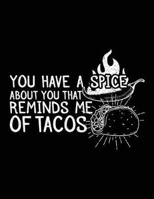 You Have a Spice about You That Reminds Me of Tacos: Lined Notebook Journal