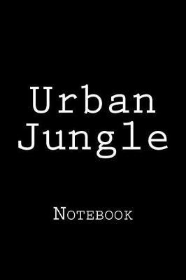 Urban Jungle: Notebook, 150 Lined Pages, Softcover, 6 X 9