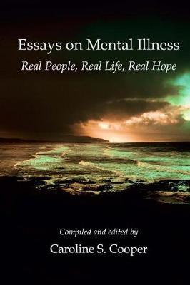 Essays on Mental Illness: Real People, Real Life, Real Hope