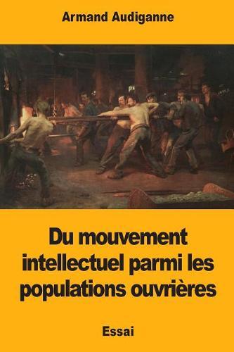 Du mouvement intellectuel parmi les populations ouvrières
