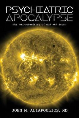 Psychiatric Apocalypse: The Neurochemistry of God and Satan