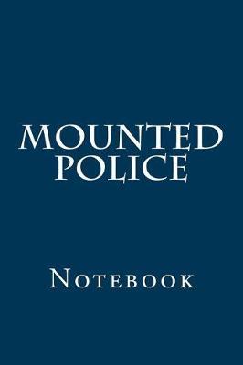 Mounted Police: Notebook, 150 lined pages, softcover, 6 x 9