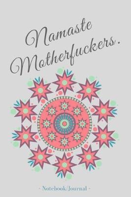 Notebook/Journal: (Namaste Motherfuckers.): Lined Notebook/Journal (6X9Large)