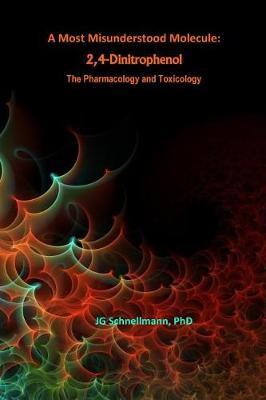 A Most Misunderstood Molecule: 2,4-Dinitrophenol: The Pharmacology and Toxicology