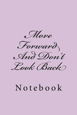 Move Forward and Don't Look Back: Notebook, 150 Lined Pages, Softcover, 6 X 9