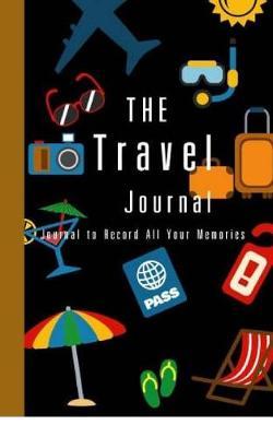 The Travel Journal: Journal to Record All Your Memories, Travellers Notebook, Books Planner, Adventures (Diary, Notebook)