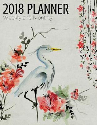 2018 Planner Weekly and Monthly: 1 Year Planner, Weekly, Monthly Calendar Schedule Organizer and Journal Notebook Appointment Reminder To Do List Perfect Gift 8.5  x 11  146 Pages