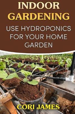 Indoor Gardening: Use Hydroponics for Your Home Garden