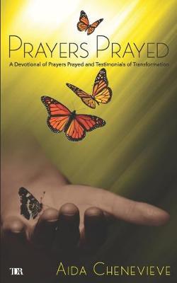 Prayers Prayed: A Devotional of Prayers Prayed and Testimonials of Transformation