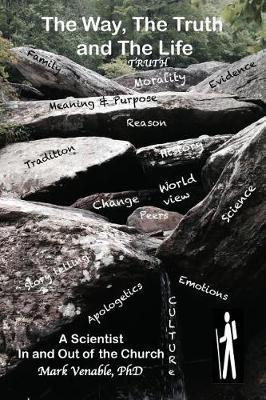 The Way, the Truth and the Life: A Scientist - In and Out of the Church