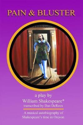 Pain and Bluster (a Musical): The Autobiography of William Shakespeare's Time in Oregon