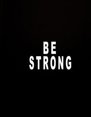Be Strong: 2018 Monthly and Weekly Planner: 365 Daily, Weekly and Monthly Calendar 2018 - Agenda Schedule Organizer Notebook- 2018 Planner Black Be Strong Cover
