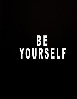 Be Yourself: 2018 Monthly and Weekly Planner: 365 Daily, Weekly and Monthly Calendar 2018 - Agenda Schedule Organizer Notebook- Planner Black 2018 Cover Featuring Be Yourself Inspirational Quote