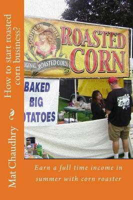 How to Start a Corn Roaster Business?: Earn a Full Time Income in Summer with Corn Roaster