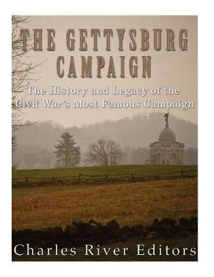 The Gettysburg Campaign: The History and Legacy of the Civil War's Most Famous Campaign
