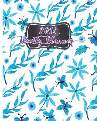 2018 Weekly Planner: Make it the best year: Daily, weekly and monthly planner of the year 2018, 8 x 10, 12 months planner. Make your life become perfect by using the best agenda, organizer and calendar