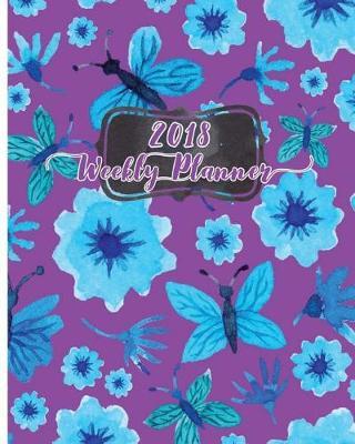 2018 Weekly Planner: Make it the best year: Daily, weekly and monthly planner of the year 2018, 8 x 10, 12 months planner. Make your life become perfect by using the best agenda, organizer and calendar