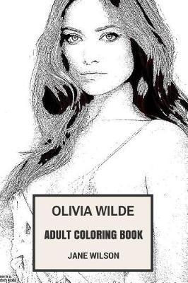 Olivia Wilde Adult Coloring Book: House M.D Star and Hot Actress, Beautiful Socialite and Art Director Inspired Adult Coloring Book