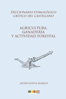 Agricultura, ganaderia y actividad forestal: Diccionario etimologico critico del Castellano